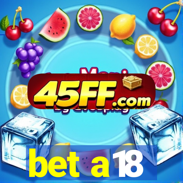 bet a18